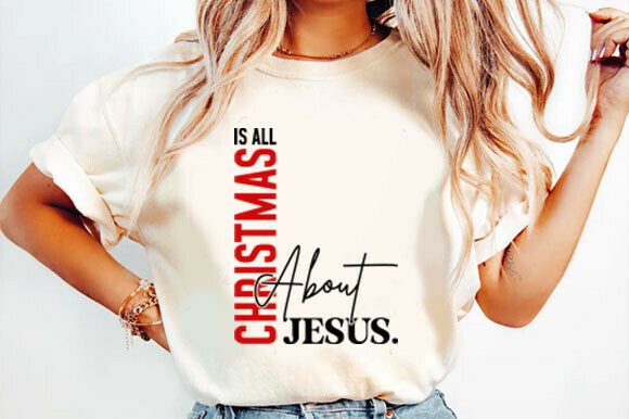 Christmas Is All About Jesus SVG: Graphics for Meaningful T-Shirt Designs