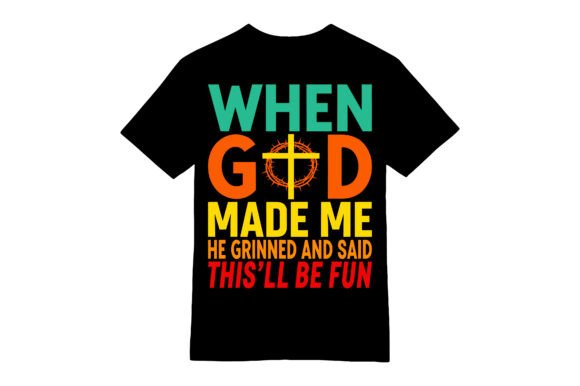 Funny Christian God Made Me T-shirt Graphics