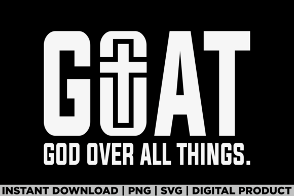G.O.a.T God over All Things Christian Graphics & T-Shirt Designs