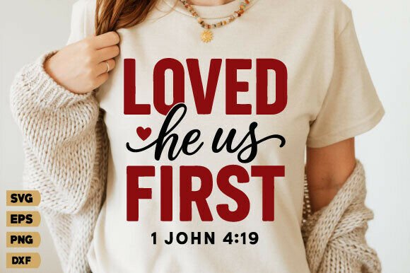 He Loved Us First Graphics for T-Shirt Designs