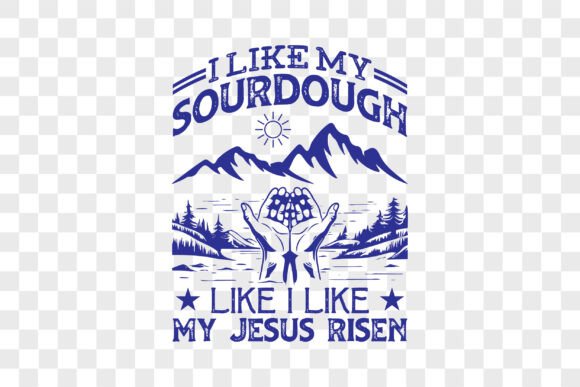 I Like My Sourdough Like I Like My Jesus Graphics