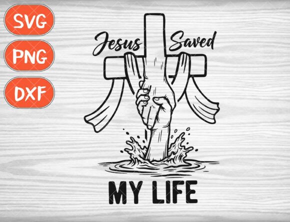 Jesus Saved My Life SVG & PNG: Graphics for Faith-Based T-Shirt Designs