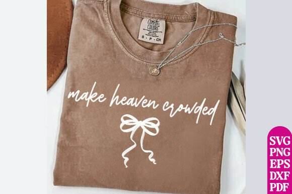 Make Heaven Crowded SVG PNG, Christian Graphics