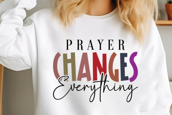Prayer Changes Everything SVG Graphics for T-Shirt Designs