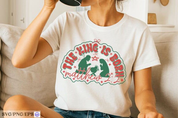 The King is Born SVG Christian Christmas Graphics & T-Shirt Designs